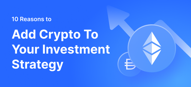 10 Reasons to Add Crypto To Your Investment Strategy.