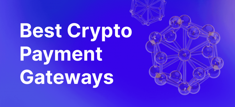 5 Best Crypto Payment Gateways for Your Business