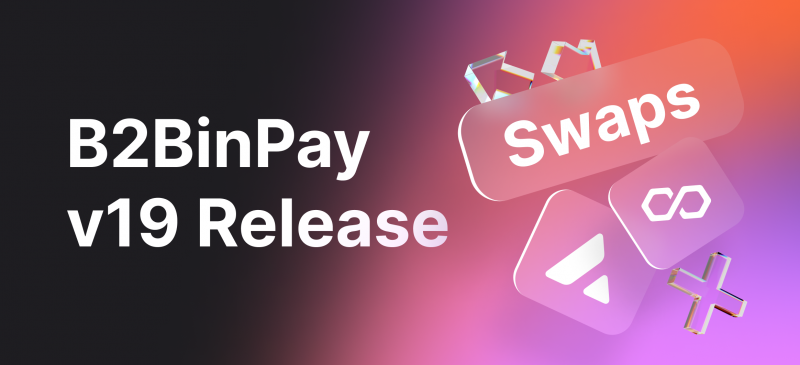 B2BinPay v19, Instant Swaps and Expanding Blockchain Support