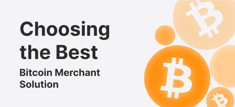 How to Choose The Best Bitcoin Merchant Solution