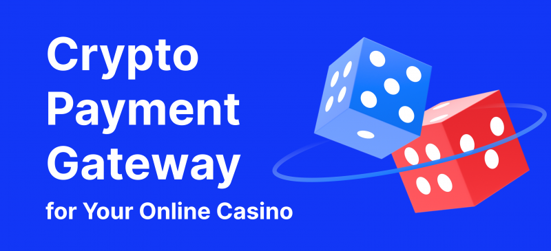 Why You Need a Crypto Payment Gateway for Your Online Casino
