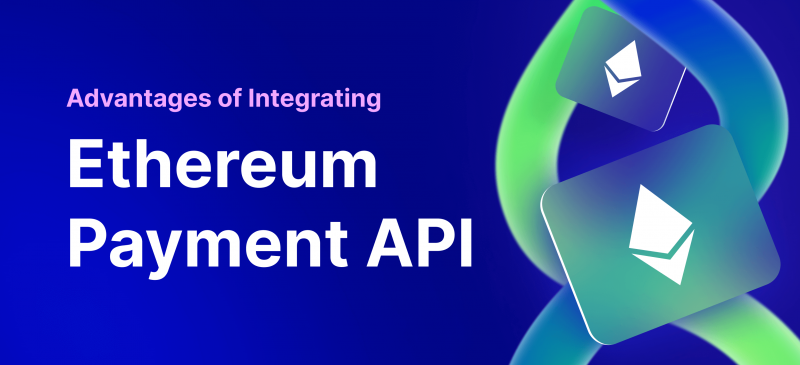 Advantages of Integrating Ethereum Payment API