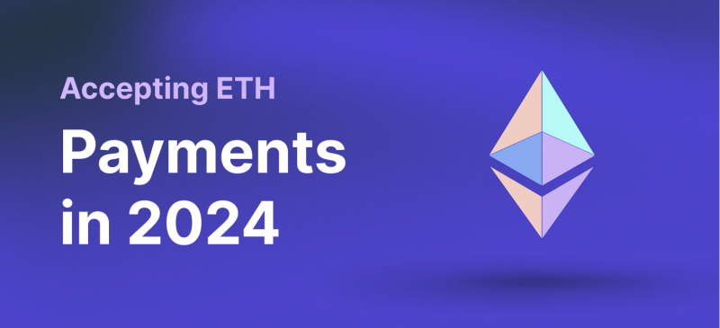 Why Should You Accept Ethereum Payments in 2024?
